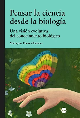 Pensar la ciencia desde la biología. Una visión evolutiva del conocimiento biológico Pensar la ciencia desde la biología. Una visión evolutiva del conocimiento biológico