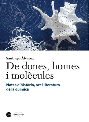 De dones, homes i molècules. Notes d’història, art i literatura de la química (eBook) De dones, homes i molècules. Notes d’història, art i literatura de la química (eBook)