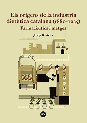 Orígens de la indústria dietètica catalana (1880-1935), Els. Farmacèutics i metges (eBook) Orígens de la indústria dietètica catalana (1880-1935), Els. Farmacèutics i metges (eBook)