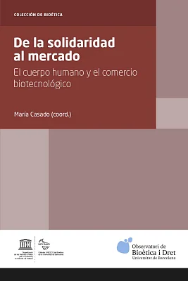 De la solidaridad al mercado. El cuerpo humano y el comercio biotecnológico De la solidaridad al mercado. El cuerpo humano y el comercio biotecnológico