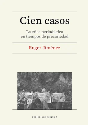 Cien casos. La ética periodística en tiempos de precariedad (eBook) Cien casos. La ética periodística en tiempos de precariedad (eBook)