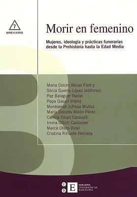 Morir en femenino. Mujeres, ideología y prácticas funerarias desde la Prehistoria hasta la Edad Media (eBook) Morir en femenino. Mujeres, ideología y prácticas funerarias desde la Prehistoria hasta la Edad Media (eBook)