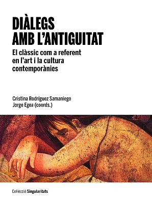 Diàlegs amb l’antiguitat. El clàssic com a referent en l’art i la cultura contemporànies (eBook) Diàlegs amb l’antiguitat. El clàssic com a referent en l’art i la cultura contemporànies (eBook)