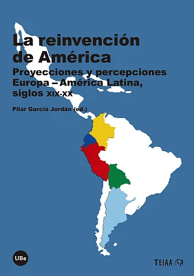 Reinvención de América, La. Proyecciones y percepciones Europa-América Latina, siglos XIX-XX (eBook) Reinvención de América, La. Proyecciones y percepciones Europa-América Latina, siglos XIX-XX (eBook)