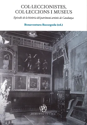 Col·leccionistes, col·leccions i museus. Episodis de la història del patrimoni artístic de Catalunya (eBook) Col·leccionistes, col·leccions i museus. Episodis de la història del patrimoni artístic de Catalunya (eBook)