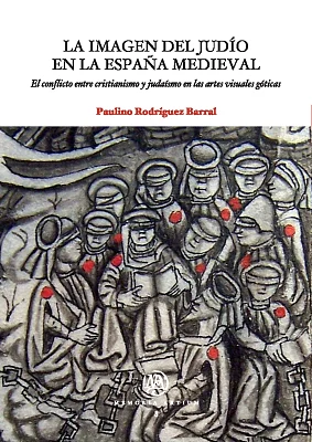 Imagen del judío en la España medieval, La. El conflicto entre cristianismo y judaísmo en las artes visuales góticas (eBook)