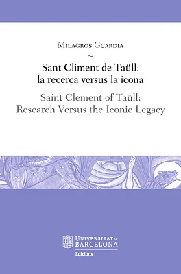 Sant Climent de Taüll: la recerca versus la icona / Saint Clement of Taüll: Research Versus the Iconic Legacy (eBook) Sant Climent de Taüll: la recerca versus la icona / Saint Clement of Taüll: Research Versus the Iconic Legacy (eBook)