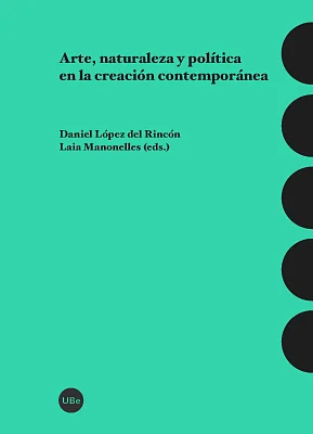 Arte, naturaleza y política en la creación contemporánea Arte, naturaleza y política en la creación contemporánea