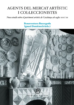 Agents del mercat artístic i col·leccionistes. Nous estudis sobre el patrimoni artístic de Catalunya als segles XIX i XX Agents del mercat artístic i col·leccionistes. Nous estudis sobre el patrimoni artístic de Catalunya als segles XIX i XX