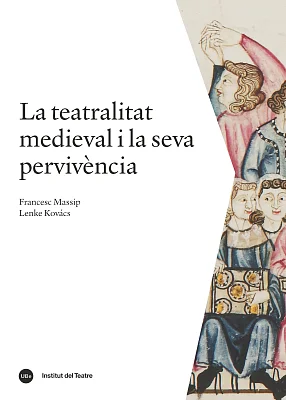 Teatralitat medieval i la seva pervivència, La Teatralitat medieval i la seva pervivència, La