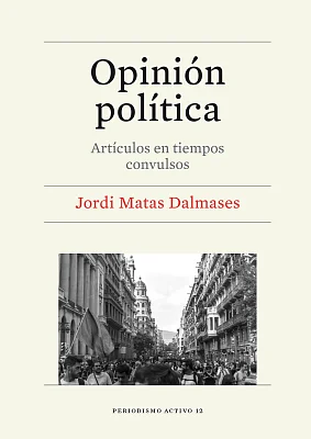 Opinión política. Artículos en tiempos convulsos Opinión política. Artículos en tiempos convulsos