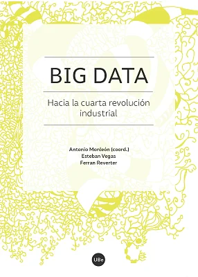 Big Data. Hacia la cuarta revolución industrial Big Data. Hacia la cuarta revolución industrial