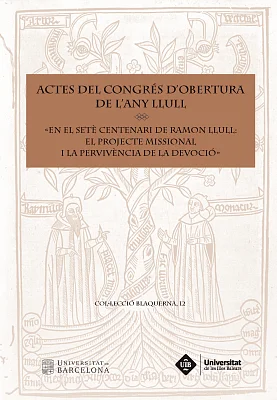 Actes del Congrés d’Obertura de l’Any Llull «En el setè centenari de Ramon Llull: el projecte i la pervivència de la devoció»