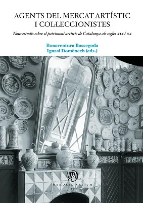 Agents del mercat artístic i col·leccionistes. Nous estudis sobre el patrimoni artístic de Catalunya als segles XIX i XX (eBook) Agents del mercat artístic i col·leccionistes. Nous estudis sobre el patrimoni artístic de Catalunya als segles XIX i XX (eBook)