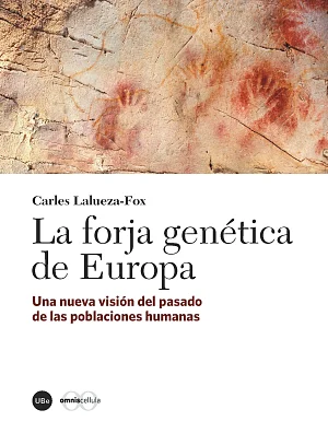 Forja genética de Europa, La. Una nueva visión del pasado de las poblaciones humanas Forja genética de Europa, La. Una nueva visión del pasado de las poblaciones humanas