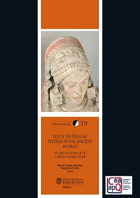Vetus textrinum. Textiles in the ancient world. Studies in honour of Carmen Alfaro Giner Vetus textrinum. Textiles in the ancient world. Studies in honour of Carmen Alfaro Giner