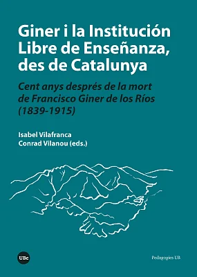 Giner i la Institución Libre de Enseñanza, des de Catalunya. Cent anys després de la mort de Francisco Giner de los Ríos (1839-1915)