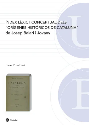 Índex lèxic i conceptual dels “Orígenes históricos de Cataluña” de Josep Balari i Jovany (eBook) Índex lèxic i conceptual dels “Orígenes históricos de Cataluña” de Josep Balari i Jovany (eBook)