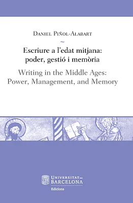 Escriure a l’edat mitjana: poder, gestió i memòria / Writing in the Middle Ages: Power, Management, and Memory