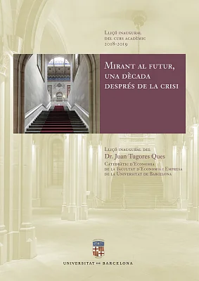 Mirant al futur, una dècada després de la crisi. Lliçó inaugural del curs acadèmic 2018-2019 (eBook) Mirant al futur, una dècada després de la crisi. Lliçó inaugural del curs acadèmic 2018-2019 (eBook)