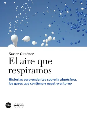 Aire que respiramos, El. Historias sorprendentes sobre la atmósfera, los gases que contiene y nuestro entorno Aire que respiramos, El. Historias sorprendentes sobre la atmósfera, los gases que contiene y nuestro entorno