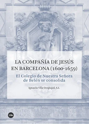 Compañía de Jesús en Barcelona (1600-1659). El Colegio de Nuestra Señora de Belén se consolida, La Compañía de Jesús en Barcelona (1600-1659). El Colegio de Nuestra Señora de Belén se consolida, La