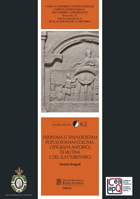 Firmissima et splendidissima populi romani colonia. L’epigrafia anforica di Mutina e del suo territorio Firmissima et splendidissima populi romani colonia. L’epigrafia anforica di Mutina e del suo territorio