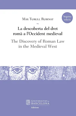 Descoberta del dret romà a l’Occident medieval, La / The Discovery of Roman Law in the Medieval West (2a edició) Descoberta del dret romà a l’Occident medieval, La / The Discovery of Roman Law in the Medieval West (2a edició)