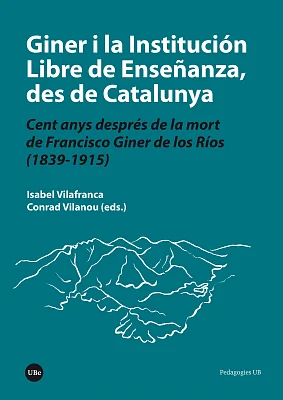 Giner i la Institución Libre de Enseñanza, des de Catalunya. Cent anys després de la mort de Francisco Giner de los Ríos (1839-1915) (eBook) Giner i la Institución Libre de Enseñanza, des de Catalunya. Cent anys després de la mort de Francisco Giner de los Ríos (1839-1915) (eBook)