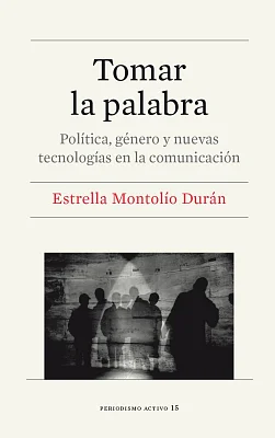 Tomar la palabra. Política, género y nuevas tecnologías en la comunicación Tomar la palabra. Política, género y nuevas tecnologías en la comunicación