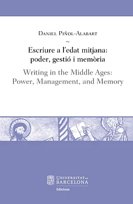 Escriure a l’edat mitjana: poder, gestió i memòria / Writing in the Middle Ages: Power, Management, and Memory (eBook) Escriure a l’edat mitjana: poder, gestió i memòria / Writing in the Middle Ages: Power, Management, and Memory (eBook)
