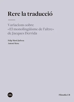 Rere la traducció. Variacions sobre “El monolingüisme de l’altre” de Jacques Derrida Rere la traducció. Variacions sobre “El monolingüisme de l’altre” de Jacques Derrida