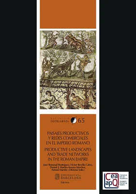 Paisajes productivos y redes comerciales en el Imperio Romano / Productive landscapes and trade networks in the Roman Empire Paisajes productivos y redes comerciales en el Imperio Romano / Productive landscapes and trade networks in the Roman Empire