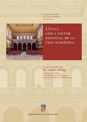 L’ètica com a factor essencial de la vida acadèmica. Lliçó inaugural del curs acadèmic 2019-2020 L’ètica com a factor essencial de la vida acadèmica. Lliçó inaugural del curs acadèmic 2019-2020