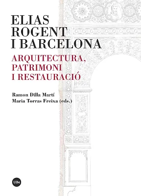 Elias Rogent i Barcelona. Arquitectura, patrimoni i restauració (eBook) Elias Rogent i Barcelona. Arquitectura, patrimoni i restauració (eBook)