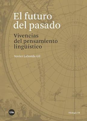 Futuro del pasado, El. Vivencias del pensamiento lingüístico Futuro del pasado, El. Vivencias del pensamiento lingüístico