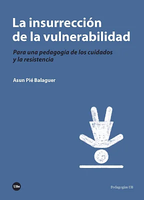 insurrección de la vulnerabilidad, La. Para una pedagogía de los cuidados y la resistencia (eBook) insurrección de la vulnerabilidad, La. Para una pedagogía de los cuidados y la resistencia (eBook)