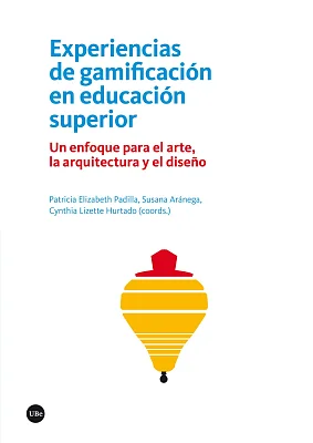 Experiencias de gamificación en educación superior. Un enfoque para el arte, la arquitectura y el diseño (eBook) Experiencias de gamificación en educación superior. Un enfoque para el arte, la arquitectura y el diseño (eBook)
