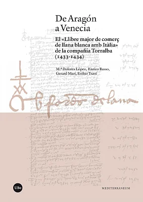 De Aragón a Venecia. El «Llibre major de comerç de llana blanca amb Itàlia» de la compañía Torralba (1433-1434) De Aragón a Venecia. El «Llibre major de comerç de llana blanca amb Itàlia» de la compañía Torralba (1433-1434)
