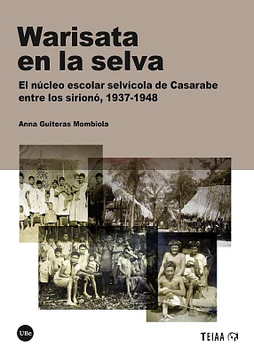 Warisata en la selva. El núcleo escolar selvícola de Casarabe entre los sirionó, 1937-1948 (eBook) Warisata en la selva. El núcleo escolar selvícola de Casarabe entre los sirionó, 1937-1948 (eBook)