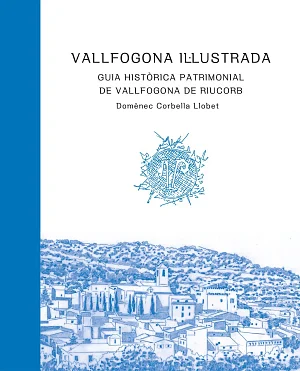 Vallfogona il·lustrada. Patrimoni històric i cultural de Vallfogona de Riucorb Vallfogona il·lustrada. Patrimoni històric i cultural de Vallfogona de Riucorb