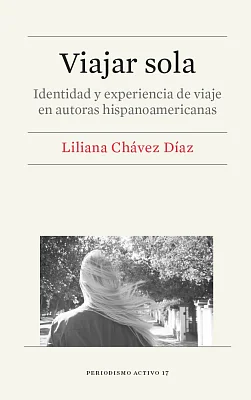 Viajar sola. Identidad y experiencia de viaje en autoras hispanoamericanas (eBook) Viajar sola. Identidad y experiencia de viaje en autoras hispanoamericanas (eBook)