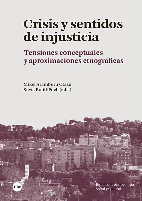 Crisis y sentidos de injusticia. Tensiones conceptuales y aproximaciones etnográficas Crisis y sentidos de injusticia. Tensiones conceptuales y aproximaciones etnográficas