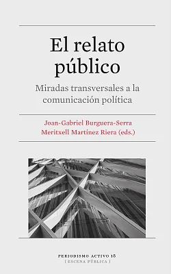 Relato público, El. Miradas transversales a la comunicación política Relato público, El. Miradas transversales a la comunicación política