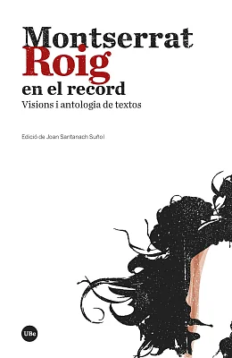 Montserrat Roig en el record. Visions i antologia de textos Montserrat Roig en el record. Visions i antologia de textos