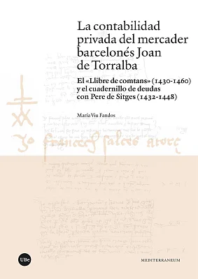 contabilidad privada del mercader barcelonés Joan de Torralba, La. El «Llibre de comtans» (1430-1460) y el cuadernillo de deudas con Pere de Sitges (1432-1448) (eBook) contabilidad privada del mercader barcelonés Joan de Torralba, La. El «Llibre de comtans» (1430-1460) y el cuadernillo de deudas con Pere de Sitges (1432-1448) (eBook)