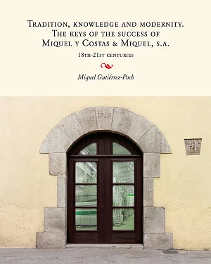 Tradition, knowledge and modernity. The keys of the success of Miquel y Costas & Miquel, S.A. (18th-21st centuries) (eBook) Tradition, knowledge and modernity. The keys of the success of Miquel y Costas & Miquel, S.A. (18th-21st centuries) (eBook)