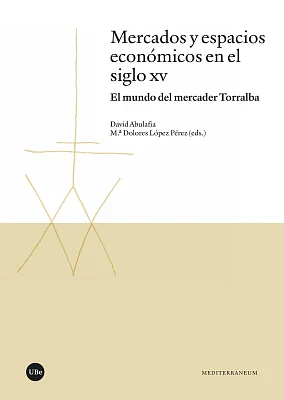 Mercados y espacios económicos en el siglo XV. El mundo del mercader Torralba (eBook) Mercados y espacios económicos en el siglo XV. El mundo del mercader Torralba (eBook)