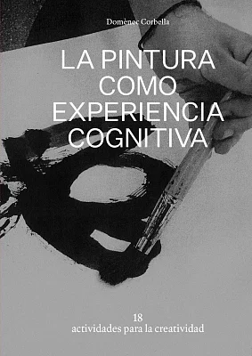 Pintura como experiencia cognitiva, La. 18 actividades para la creatividad Pintura como experiencia cognitiva, La. 18 actividades para la creatividad
