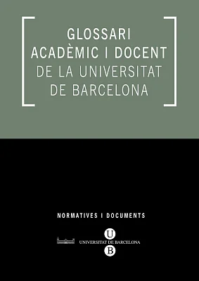 Glossari acadèmic i docent de la Universitat de Barcelona (eBook) Glossari acadèmic i docent de la Universitat de Barcelona (eBook)